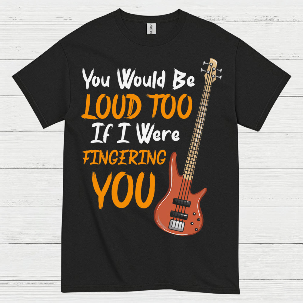 Loud Bass Player T Shirt