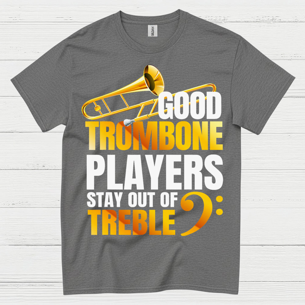 Good Trombone Players Stay Out Of Treble T Shirt