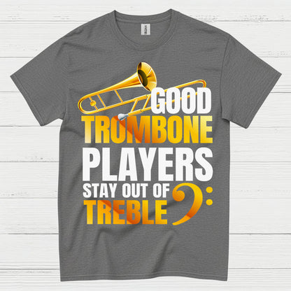 Good Trombone Players Stay Out Of Treble T Shirt
