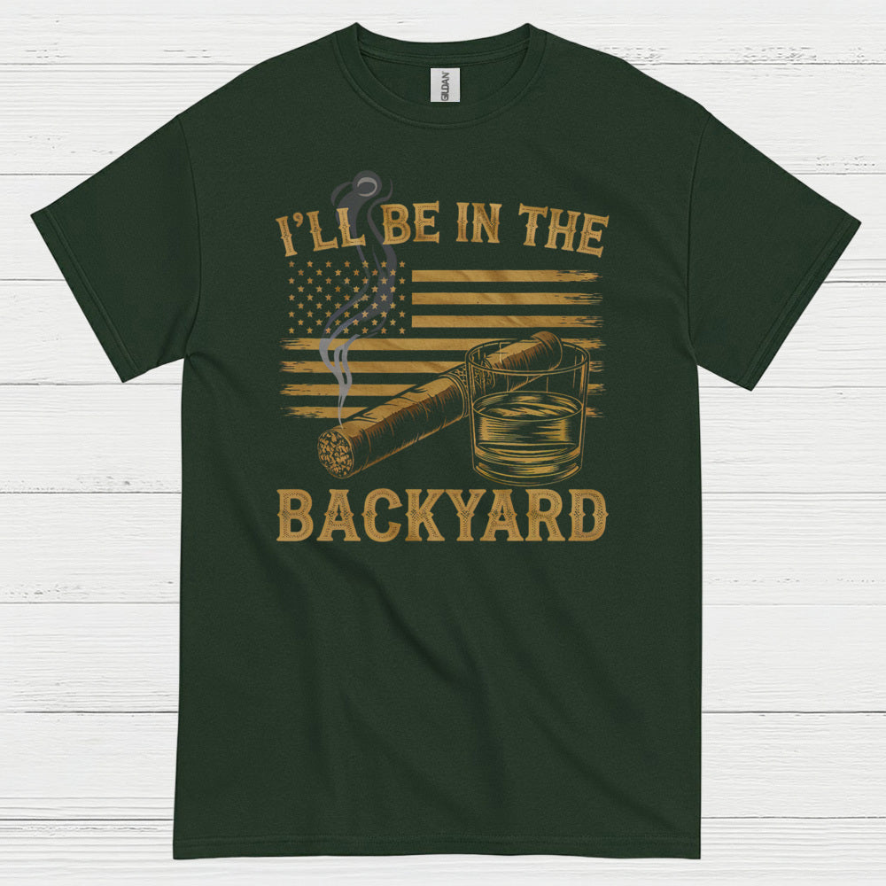 I’ll Be In The Backyard Cigar Whiskey T Shirt