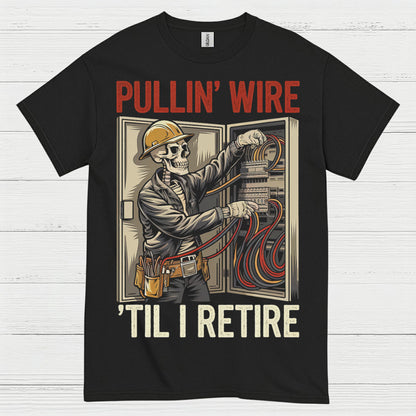 Pullin Wire Til I Retire T Shirt