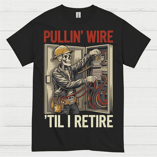 Pullin Wire Til I Retire T Shirt