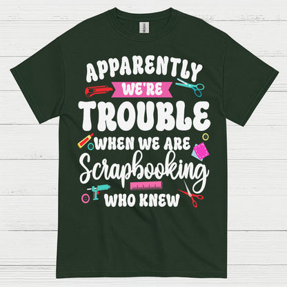 Apparently We're Trouble Scrapbooking Humor T Shirt