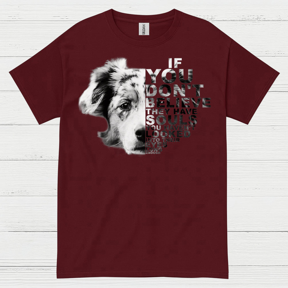 If You Don’t Believe Dog Quote T Shirt