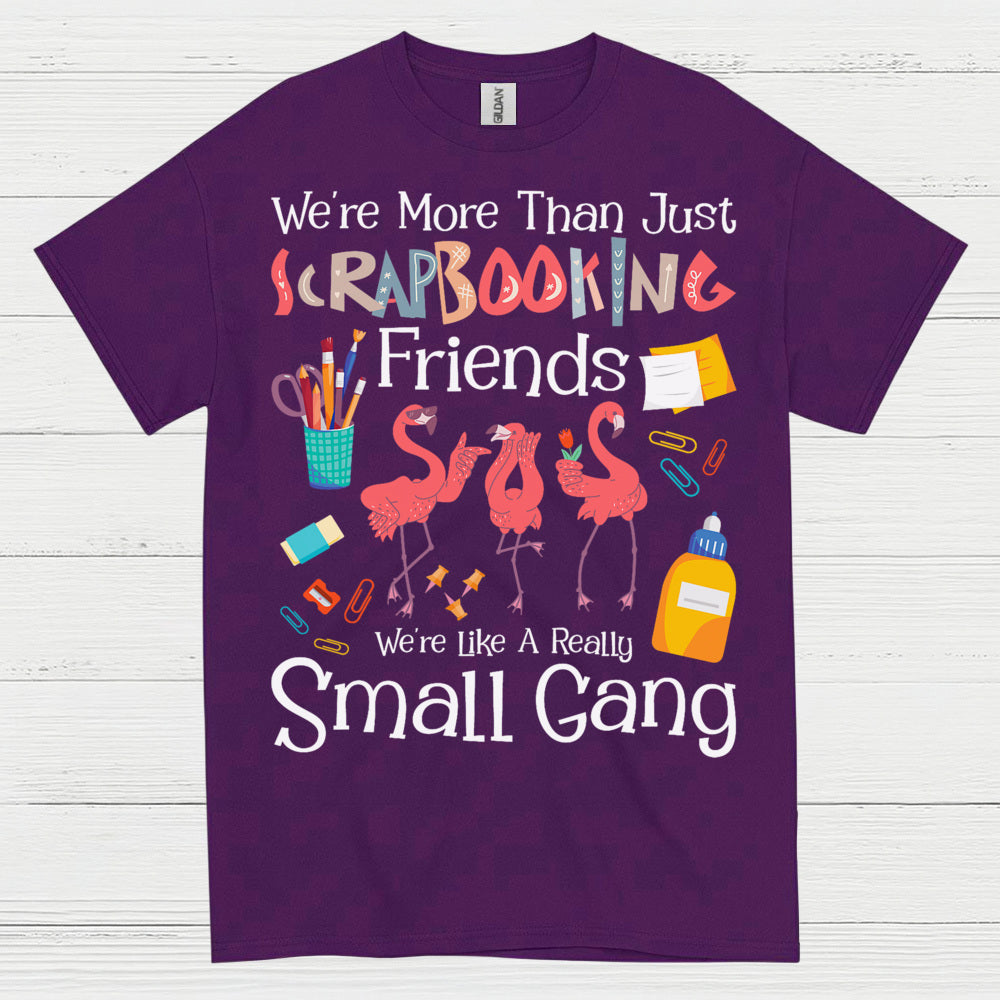 We’re More Than Just Scrapbooking Friends Small Gang T Shirt