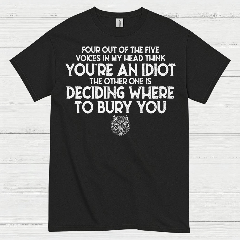 Four Out Of Five Voices Think You're An Idiot T Shirt