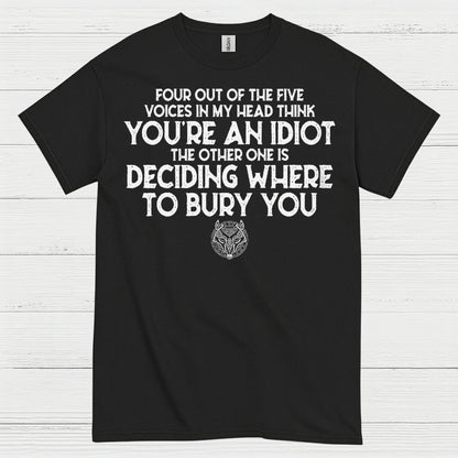 Four Out Of Five Voices Think You're An Idiot T Shirt