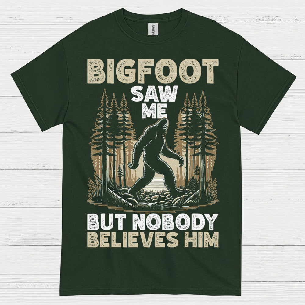 Bigfoot Saw Me But Nobody Believes Him T Shirt