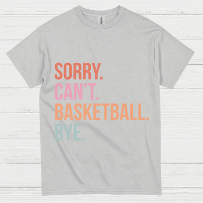 Sorry Can’t Basketball Bye T Shirt