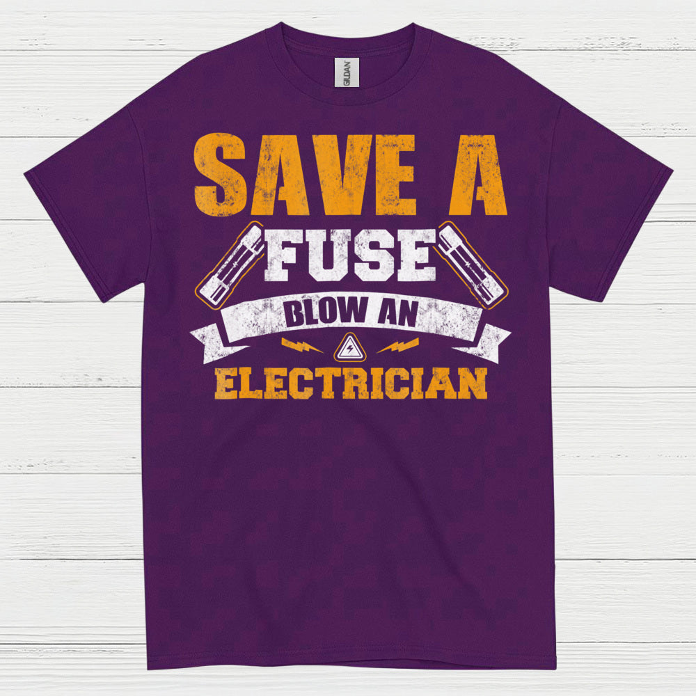 Save A Fuse Blow An Electrician T Shirt