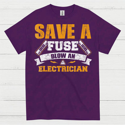 Save A Fuse Blow An Electrician T Shirt
