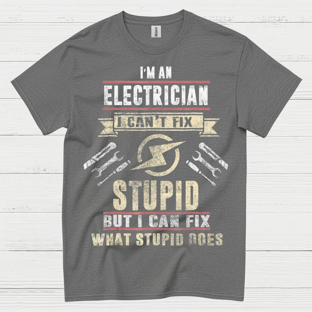 I Can't Fix Stupid Electrician T Shirt