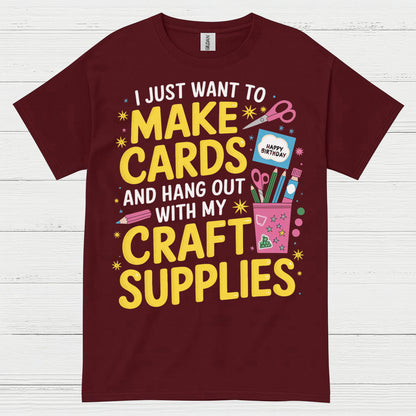 I Just Want To Make Cards Craft Supplies T Shirt