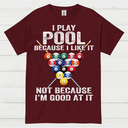 I Play Pool Because I Like It T Shirt