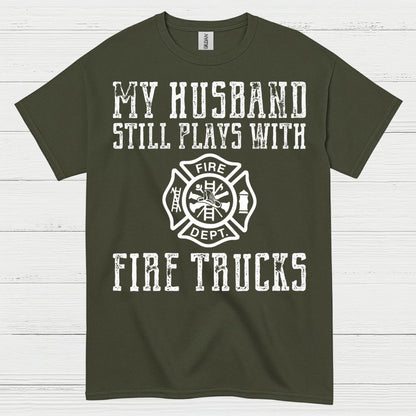 My Husband Still Plays With Fire Trucks T Shirt
