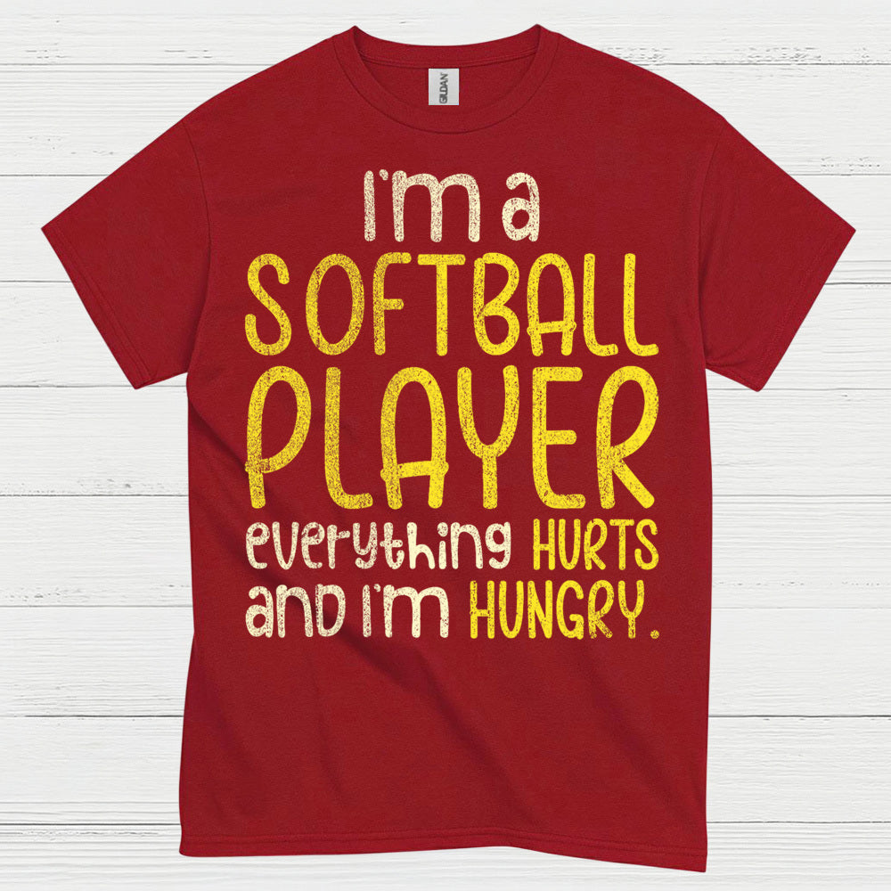 I'm A Softball Player Everything Hurts And I'm Hungry T Shirt