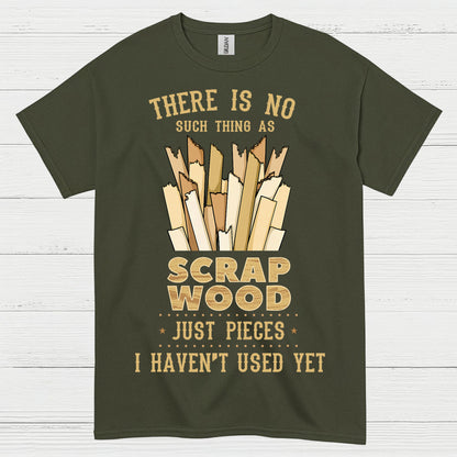 No Such Thing As Scrap Wood T Shirt