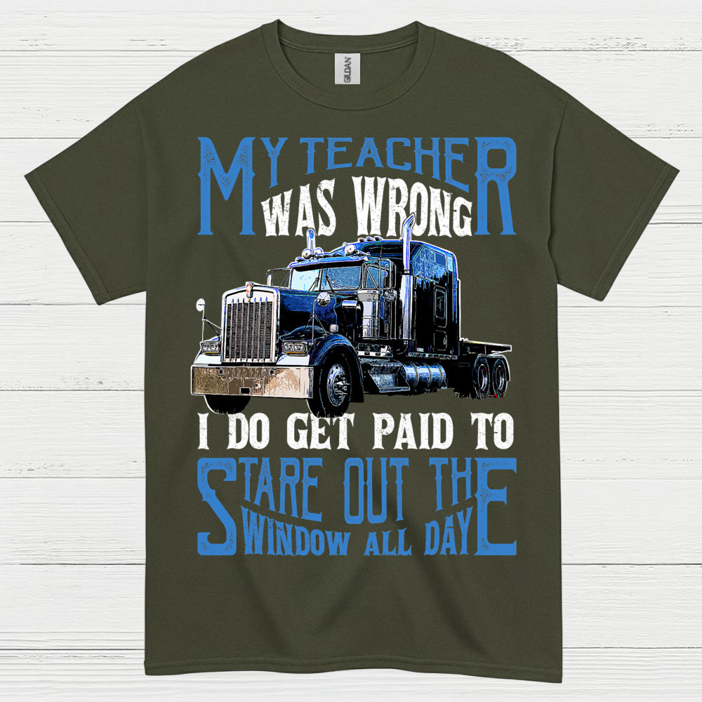 My Teacher Was Wrong Truck Driver T Shirt
