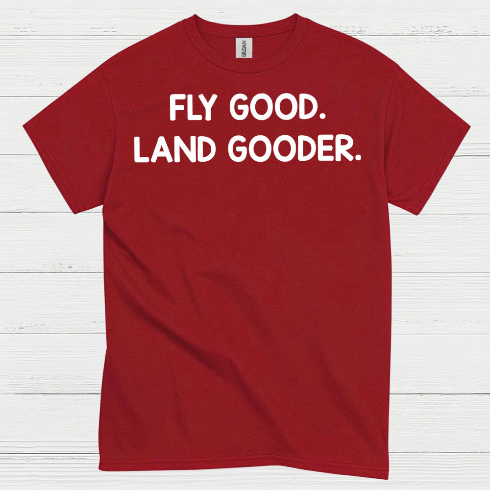 Fly Good Land Gooder T Shirt