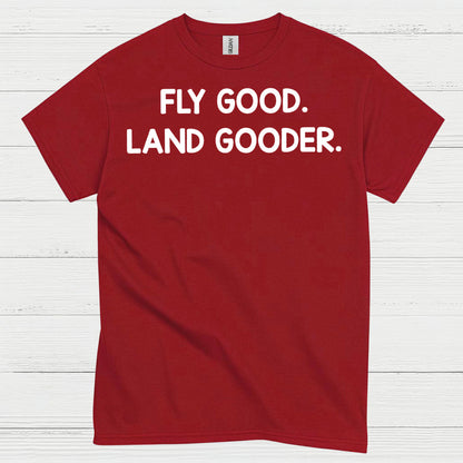Fly Good Land Gooder T Shirt