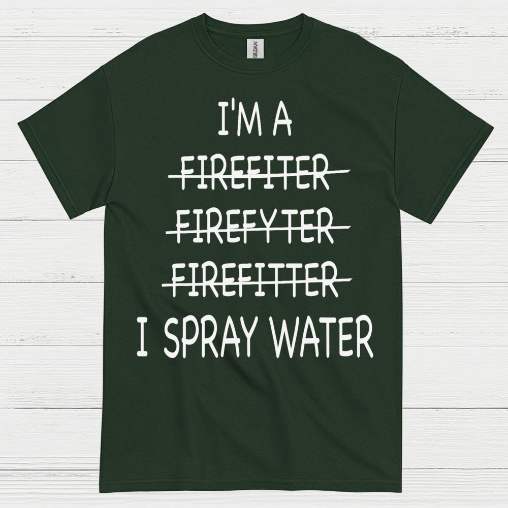 Funny Firefighter I Spray Water T Shirt