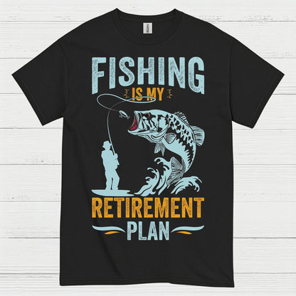 Fishing Is My Retirement Plan T Shirt