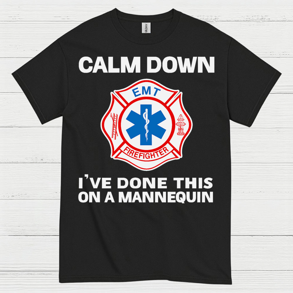 Calm Down I’ve Done This On A Mannequin EMT T Shirt