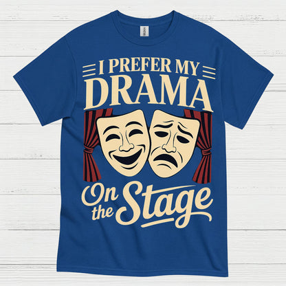 I Prefer My Drama On The Stage T Shirt