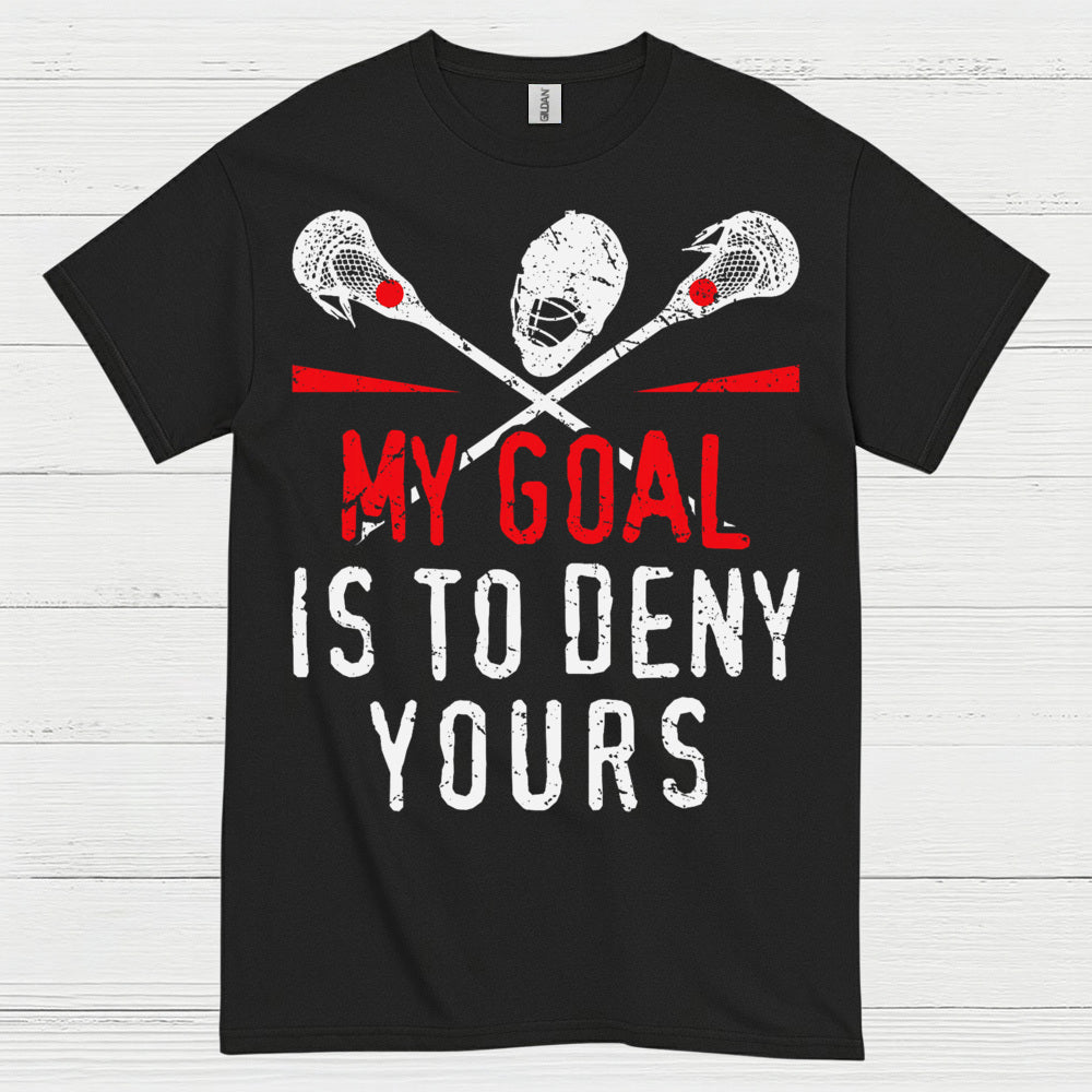My Goal Is To Deny Yours Lacrosse T Shirt