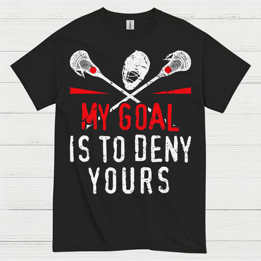 My Goal Is To Deny Yours Lacrosse T Shirt