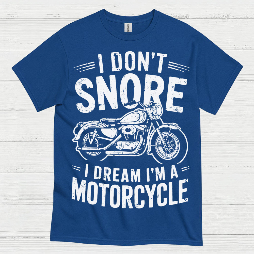 I Don’t Snore Motorcycle Dream T Shirt