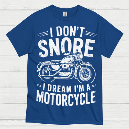 I Don’t Snore Motorcycle Dream T Shirt