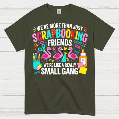 We’re More Than Scrapbooking Friends Small Gang T Shirt