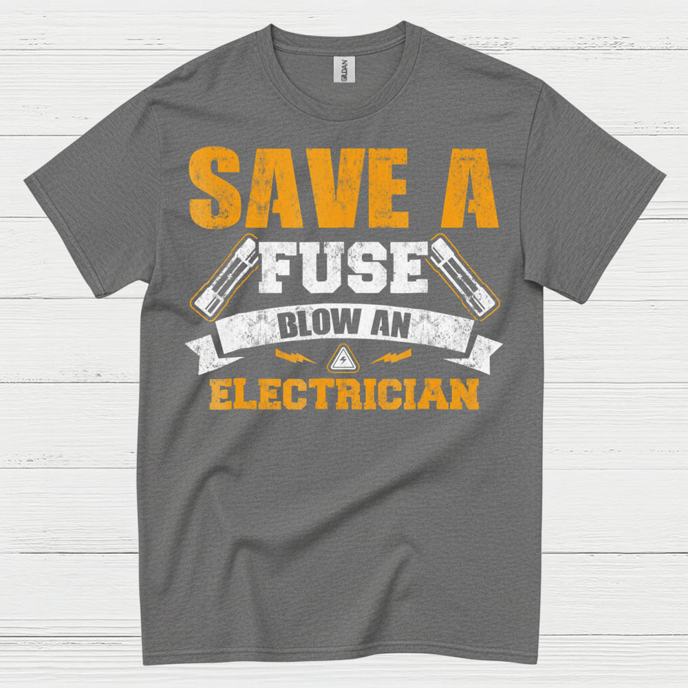 Save A Fuse Blow An Electrician T Shirt