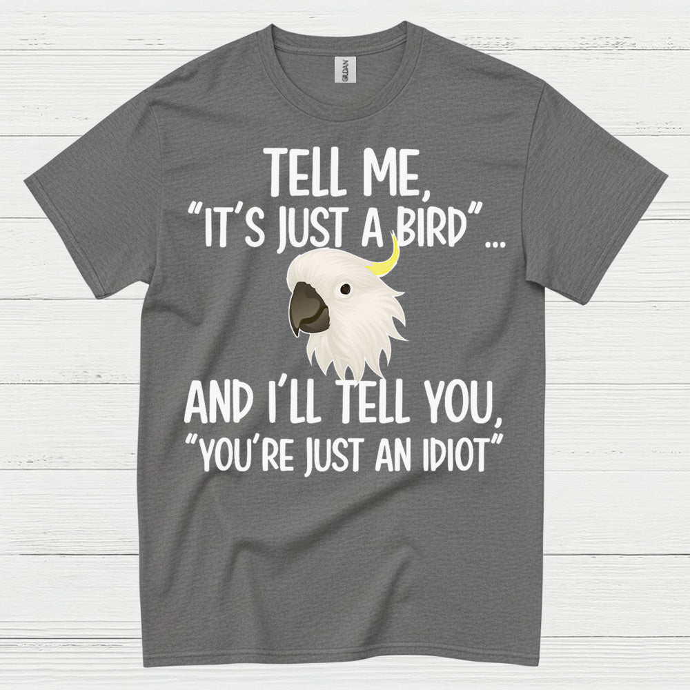 It’s Just A Bird Funny Parrot T Shirt