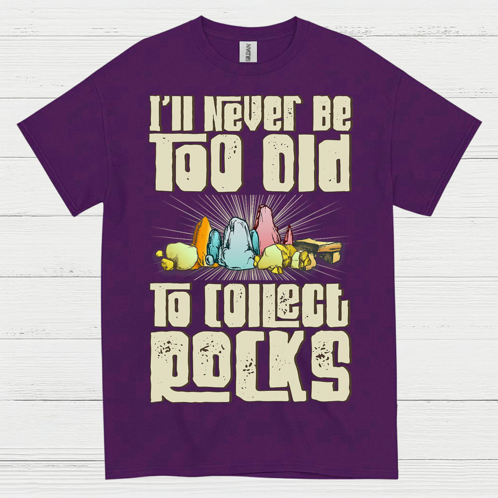 Never Too Old To Collect Rocks T Shirt