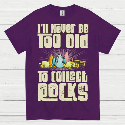 Never Too Old To Collect Rocks T Shirt