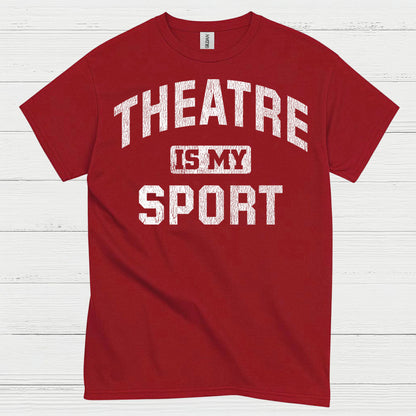 Theatre Is My Sport T Shirt