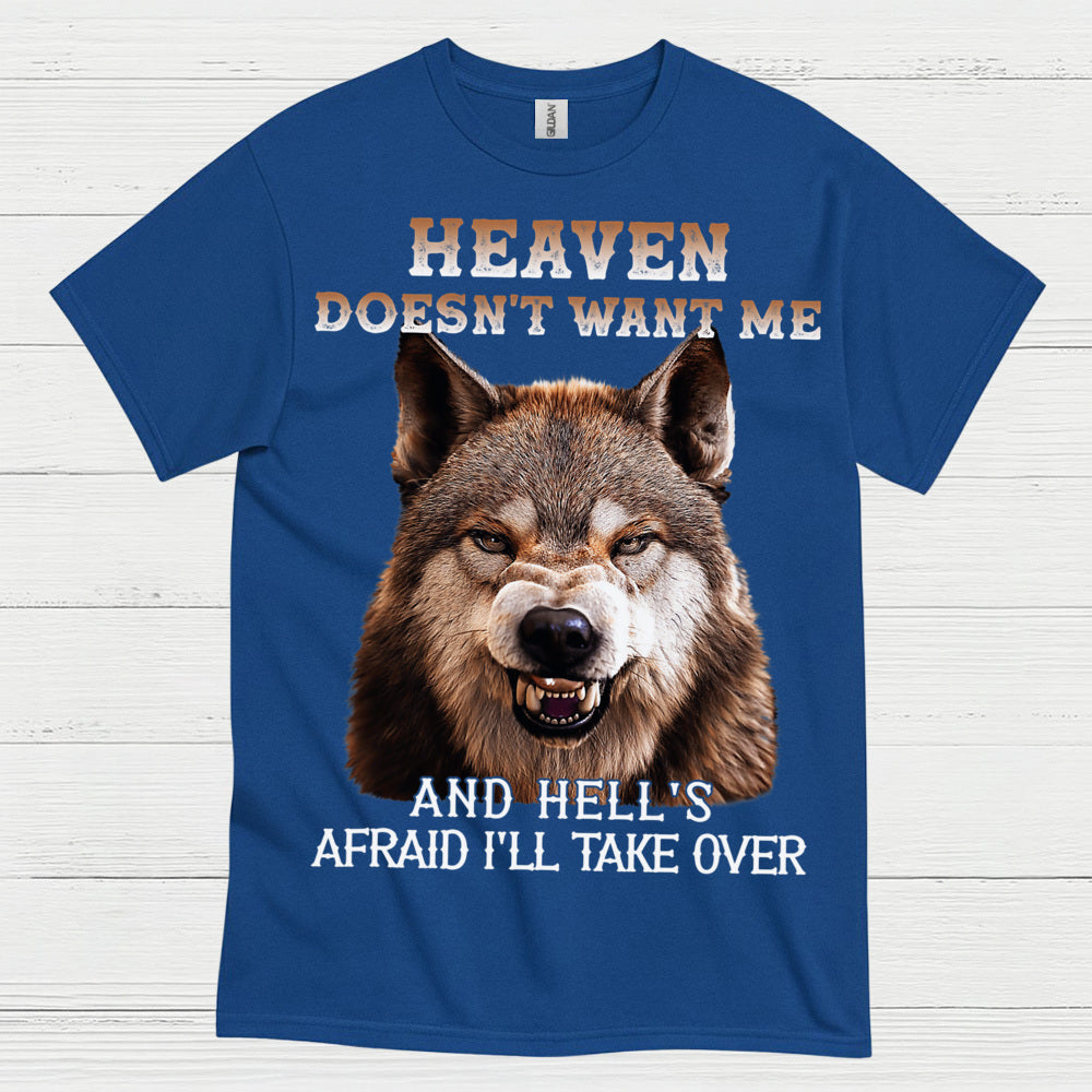 Heaven Doesn’t Want Me And Hell’s Afraid I’ll Take Over Wolf T Shirt