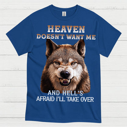 Heaven Doesn’t Want Me And Hell’s Afraid I’ll Take Over Wolf T Shirt