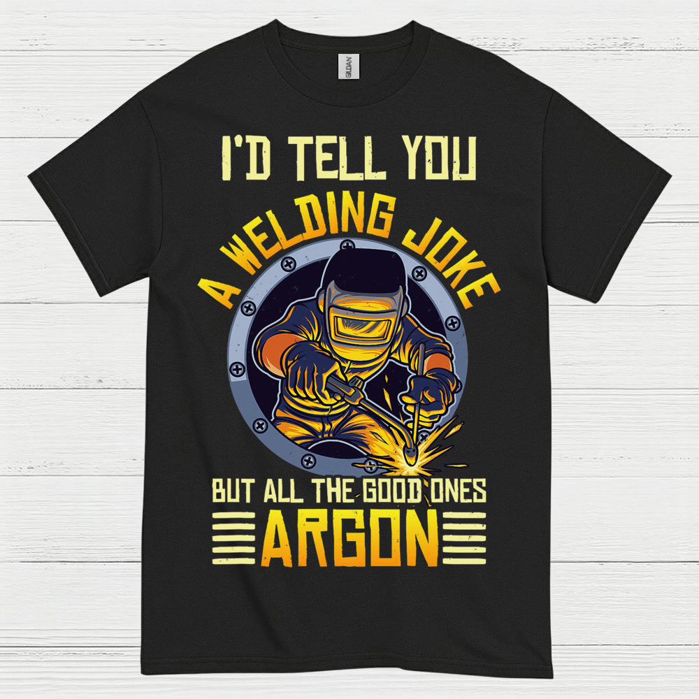 Welding Joke Argon Welder T Shirt