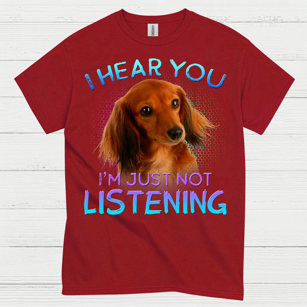 I Hear You Im Just Not Listening Dachshund Dog T Shirt