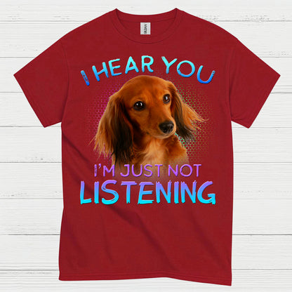 I Hear You Im Just Not Listening Dachshund Dog T Shirt
