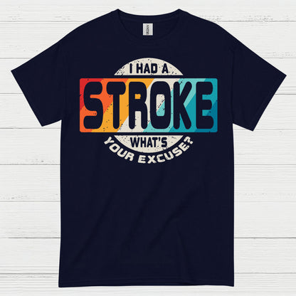 I Had A Stroke Whats Your Excuse T Shirt