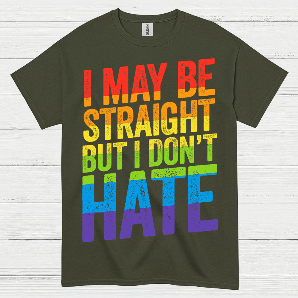 I May Be Straight But I Dont Hate T Shirt