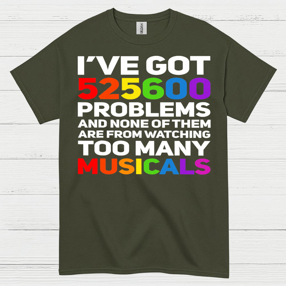 I’ve Got 525600 Problems Musical T Shirt