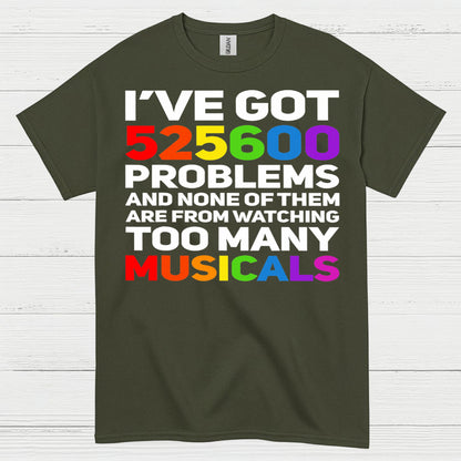 I’ve Got 525600 Problems Musical T Shirt