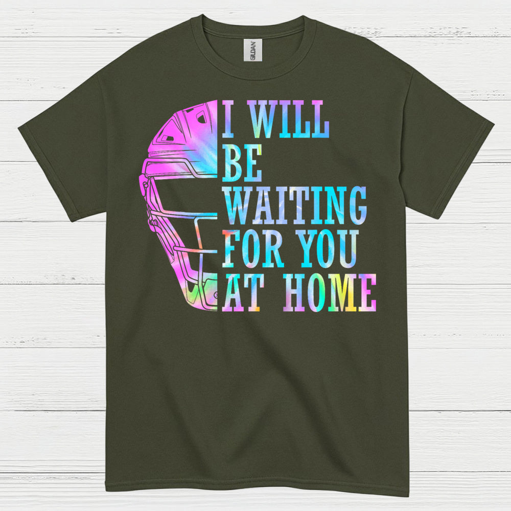 I Will Be Waiting For You At Home Softball T Shirt