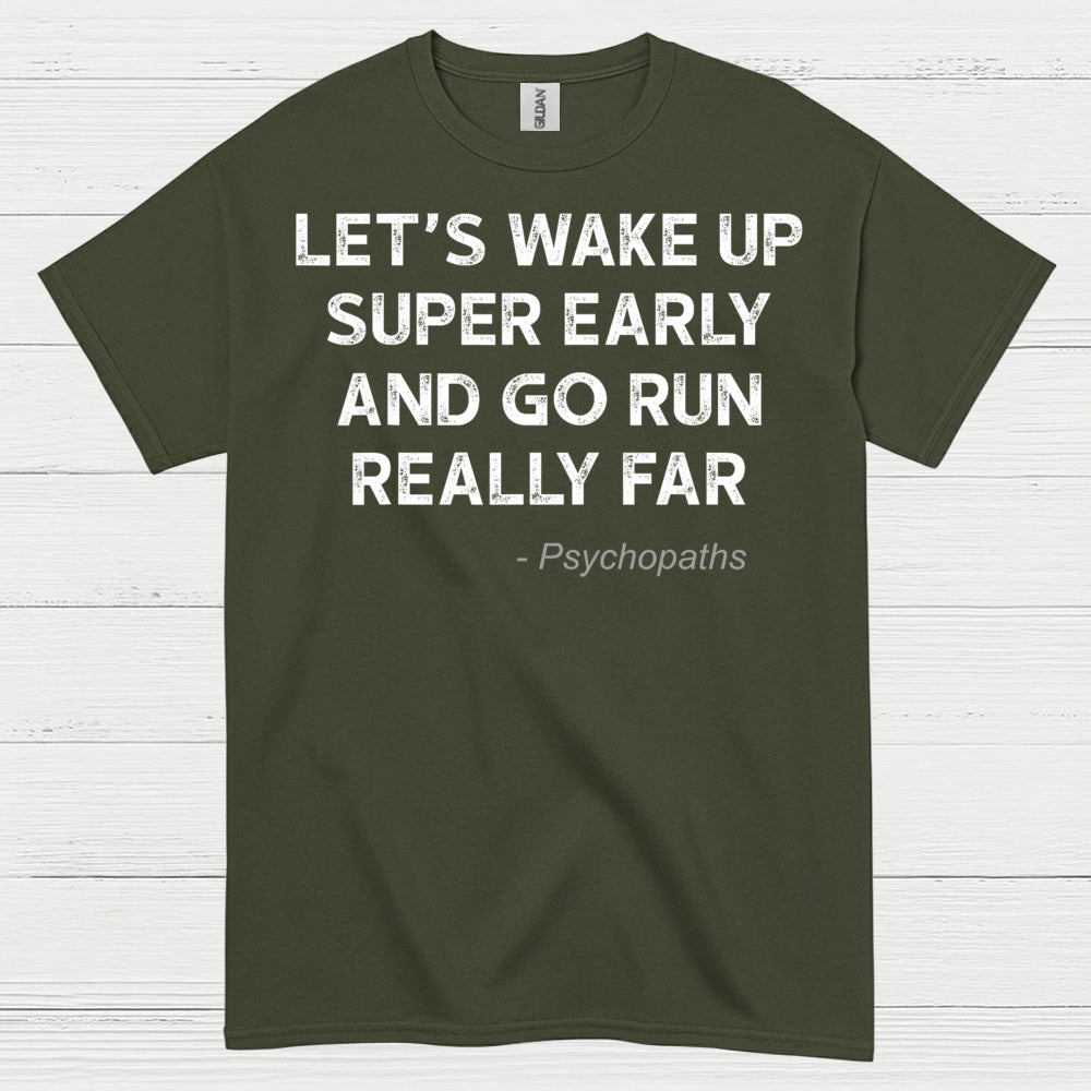 Let’s Wake Up Super Early And Go Run Quote T Shirt
