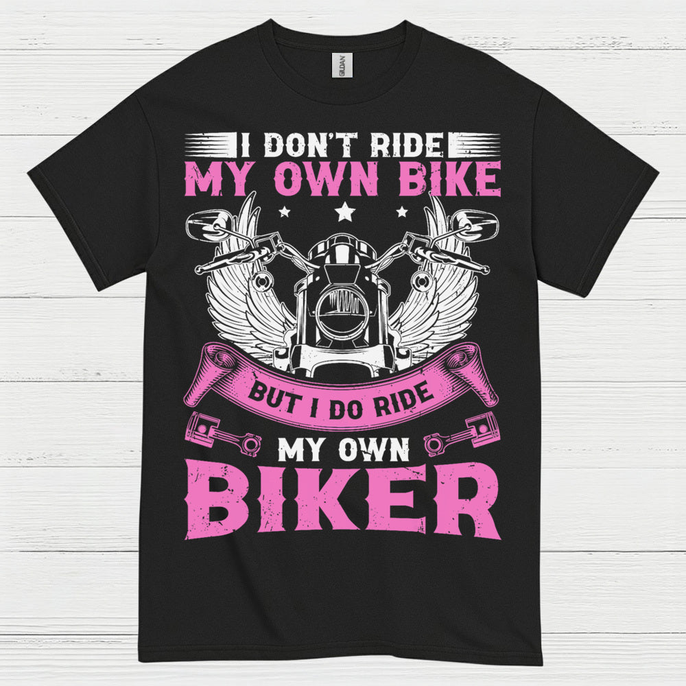 I Don’t Ride My Own Bike Funny Biker T Shirt